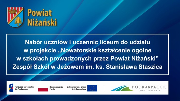 NABÓR UCZNIÓW I UCZENNIC W RAMACH PROJEKTU   „NOWATORSKIE KSZTAŁCENIE OGÓLNE W SZKOŁACH PROWADZONYCH PRZEZ POWIAT NIŻAŃSKI” ZESPÓŁ SZKÓŁ W JEŻOWEM IM. KS. STANISŁAWA STASZICA (LICEUM)